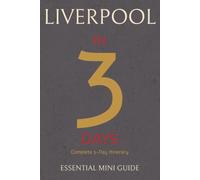 LIVERPOOL IN 3 DAYS: Essential Mini Guide