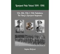 Liverpool Pals Voices 1914-1916: 17th, 18th, 19th & 20th Battalions The King’s (Liverpool Regiment)