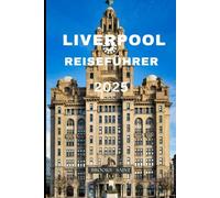 LIVERPOOL REISEFÜHRER 2025 (ROAM THE EARTH)