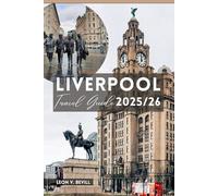 Liverpool Travel Guide 2025/26: Discover Liverpool’s Top Attractions, Hidden Gems, Food, Culture, Events, Day-Trip, Insider Secrets, Itineraries & Budget Hacks