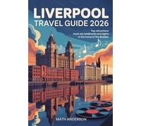 LIVERPOOL TRAVEL GUIDE 2026: Top Attractions Must-See Landmarks and Sights in the Home of The Beatles
