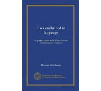 Lives enshrined in language: or, proper names which have become common parts of speech