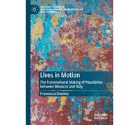 Lives in Motion: The Transnational Making of Population between Morocco and Italy (Palgrave Studies in Mediating Kinship, Representation, and Difference)