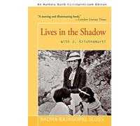 Lives in the Shadow with J. Krishnamurti