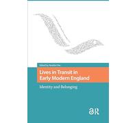 Lives in Transit in Early Modern England: Identity and Belonging (Connected Histories in the Early Modern World)
