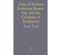 Lives of Andrew Robinson Bowes, Esq. and the Countess of Strathmore: From Thirty-Three Years Professional Attendance and Letters