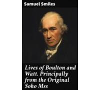 Lives Of Boulton And Watt. Principally From The Original Soho Mss (ebo