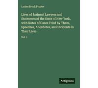 Lives of Eminent Lawyers and Statesmen of the State of New York, with Notes of Cases Tried by Them, Speeches, Anecdotes, and Incidents in Their Lives: Vol. 1