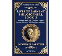 Lives of Eminent Philosophers, Book II (Socrates): Biographer of the Wise - Diogenes Laertius' Account of Socrates' Life, Teachings, and Legacy: 391 (Library of Alexandria)