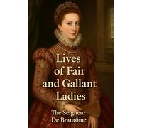 Lives of Fair and Gallant Ladies: VOLUME I