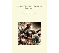 Lives of Girls Who Became Famous (Classic Books)