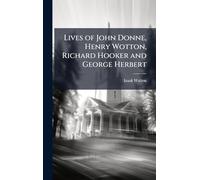 Lives of John Donne, Henry Wotton, Richard Hooker and George Herbert