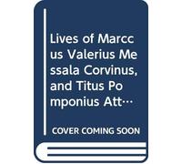 Lives of Marccus Valerius Messala Corvinus, and Titus Pomponius Atticus: The latter from the latin of cornelius nepos. With notes and illustrations. ... of the families of the five first caesars.