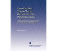 Lives of Marccus Valerius Messala Corvinus, and Titus Pomponius Atticus: The latter from the latin of cornelius nepos. With notes and illustrations. ... of the families of the five first caesars.