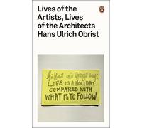 Lives Of The Artists, Lives Of The Architects: Hans Ulrich Obrist