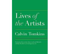 Lives of the Artists: Portraits of Ten Artists Whose Work and Lifestyles Embody the Future of Contemporary Art