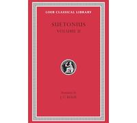 Lives of the Caesars, Volume II: The Deified Claudius. Nero. Galba, Otho, Vitellius. Vespasian, Titus, Domitian. Lives of Illustrious Men (Loeb Classical Library)