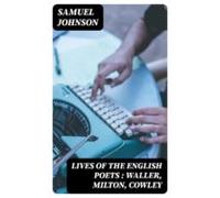 Lives Of The English Poets : Waller Milton Cowley (ebook)