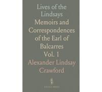 Lives of the Lindsays: Memoirs and Correspondences of the Earl of Balcarres