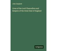Lives of the Lord Chancellors and Keepers of the Great Seal of England