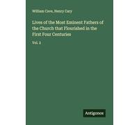 Lives of the Most Eminent Fathers of the Church that Flourished in the First Four Centuries: Vol. 2