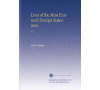 Lives of the Most Eminent Foreign Statesmen.: V.3