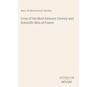 Lives of the Most Eminent Literary and Scientific Men of France