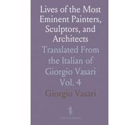 Lives of the Most Eminent Painters, Sculptors, and Architects: Translated From the Italian of Giorgio Vasari