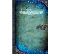 Lives of the Necromancers: Or an Account of the Most Eminent Persons in Successive Ages, Who Have Claimed for Themselves, or to Whom Has Been Imputed by Others, the Exercise of Magical Power