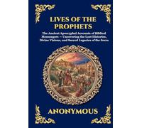 Lives of the Prophets: The Ancient Apocryphal Accounts of Biblical Messengers - Uncovering the Lost Histories, Divine Visions, and Sacred Legacies of ... 104 (Library of Alexandria - Esoteric)