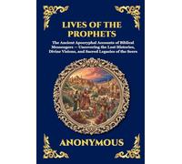 Lives of the Prophets: The Ancient Apocryphal Accounts of Biblical Messengers - Uncovering the Lost Histories, Divine Visions, and Sacred Legacies of the Seers: 104 (Library of Alexandria - Esoteric)