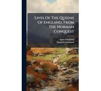 Lives Of The Queens Of England, From The Norman Conquest