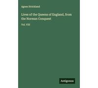 Lives of the Queens of England, from the Norman Conquest: Vol. VIII