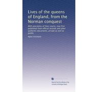Lives of the queens of England, from the Norman conquest: With anecdotes of their courts, now first published from official records and other authentic documents, private as well as public.: Volume 3