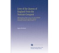 Lives of the Queens of England From the Norman Conquest: With Anecdotes of Their Courts, Now First Published From Official Records and Other Authentic Documents, Private As Well As Public. V.1