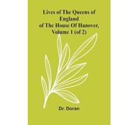 Lives Of The Queens Of England Of The House Of Hanover, Volume 1 (Of 2)