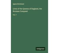 Lives of the Queens of England, the Norman Conquest: Vol. 7