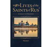 Lives of the Saints of Rus': A Legacy of Holiness - Volume 1