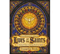 Lives of the Saints Stained Glass Coloring Book for Adults: 50 Catholic Saints and Their Symbols to Color for Prayer and Devotion - An Illuminated Grace Christian Coloring Collection