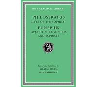 Lives of the Sophists. Lives of Philosophers and Sophists: 4 (Loeb Classical Library)