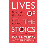 Lives of the Stoics: The Art of Living from Zeno to Marcus Aurelius