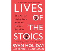 Lives of the Stoics: The Art of Living from Zeno to Marcus Aurelius