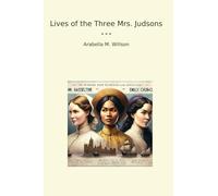 Lives of the Three Mrs. Judsons (Classic Books)