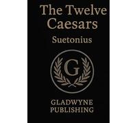 Lives Of The Twelve Caesars - Annotated