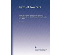 Lives of two cats: From the French of Pierre Loti [pseud.] translation by M. B. Richards, illustrations by C. E. Allen