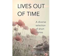 Lives Out of Time: A diverse selection of short stories