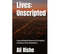 Lives: Unscripted: A psychological drama of corruption, resistance and redemption.