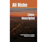 Lives: Unscripted: A psychological drama of corruption, resistance and redemption.