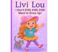 Livi Lou: I Don't Ever Ever Ever Want to Grow Up (Little Livi Lou)