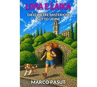 Livia e Laika: Dieci pietre misteriose sotto Udine